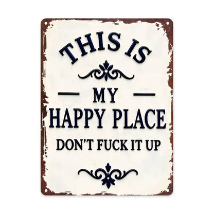 "My Happy Place Don't F*ck It Up" Metal Sign - BW077