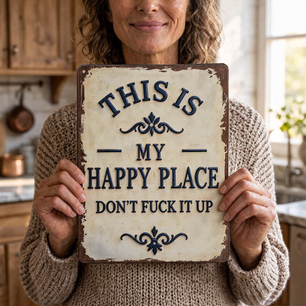 "My Happy Place Don't F*ck It Up" Metal Sign - BW077