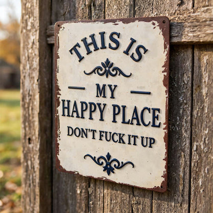 "My Happy Place Don't F*ck It Up" Metal Sign - BW077