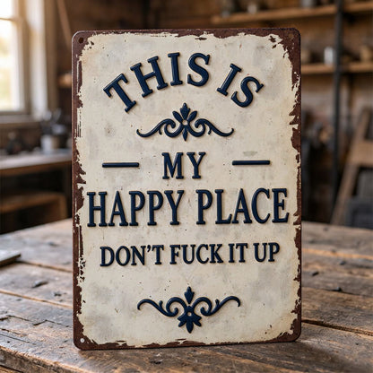 "My Happy Place Don't F*ck It Up" Metal Sign - BW077
